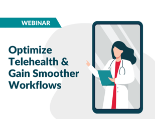 Optimize Telehealth and Gain Smoother Workflows